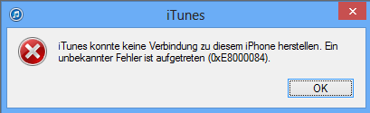 iTunes Fehlermeldung: iTunes konnte keine Verbindung zu diesem iPhone herstellen. Ein unbekannter Fehler ist aufgetreten (0xE8000084)